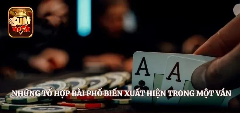 Những tổ hợp bài phổ biến xuất hiện trong một ván Bài Bửu SUMCLUB