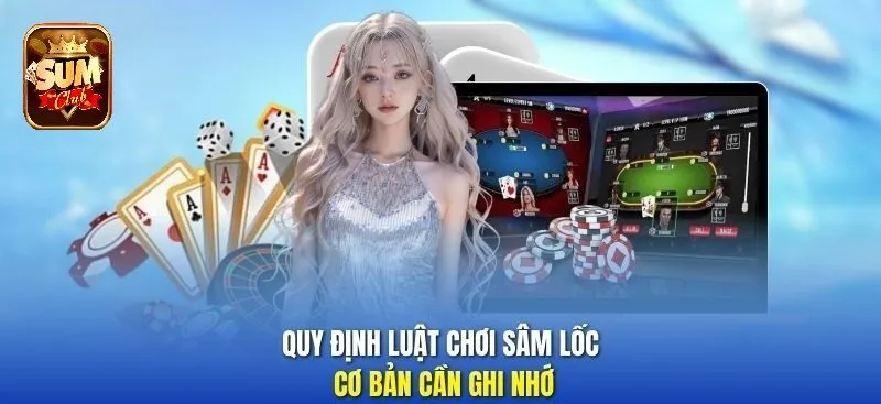 Quy định luật chơi Sâm Lốc cơ bản cần ghi nhớ